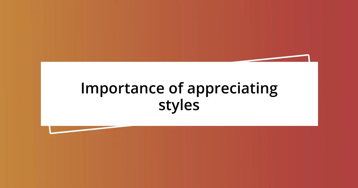 Importance of appreciating styles