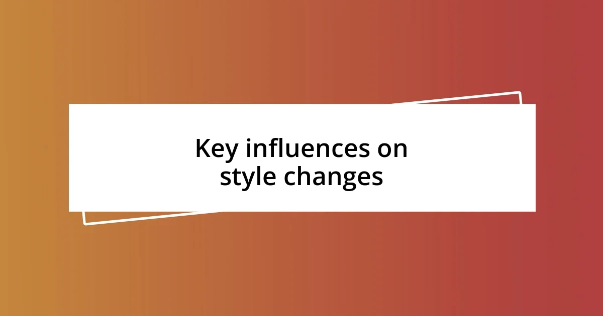 Key influences on style changes