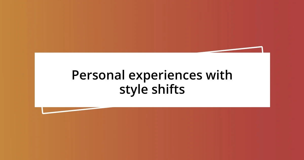 Personal experiences with style shifts