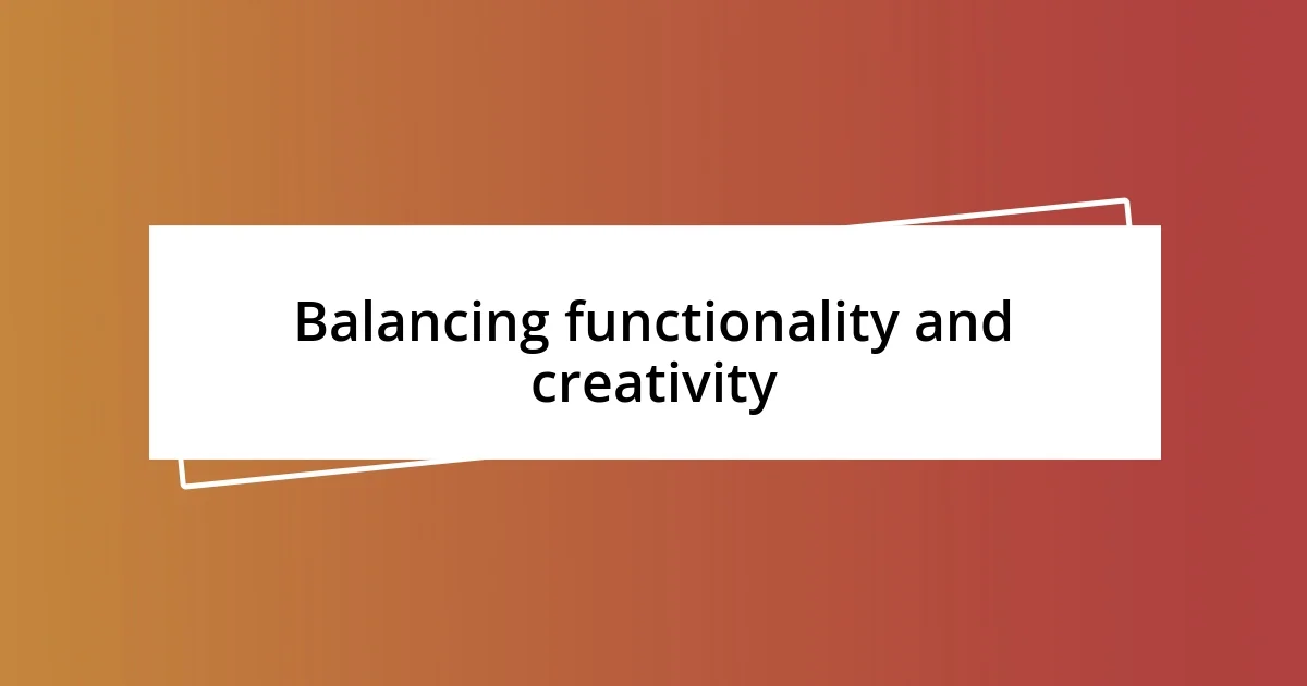 Balancing functionality and creativity