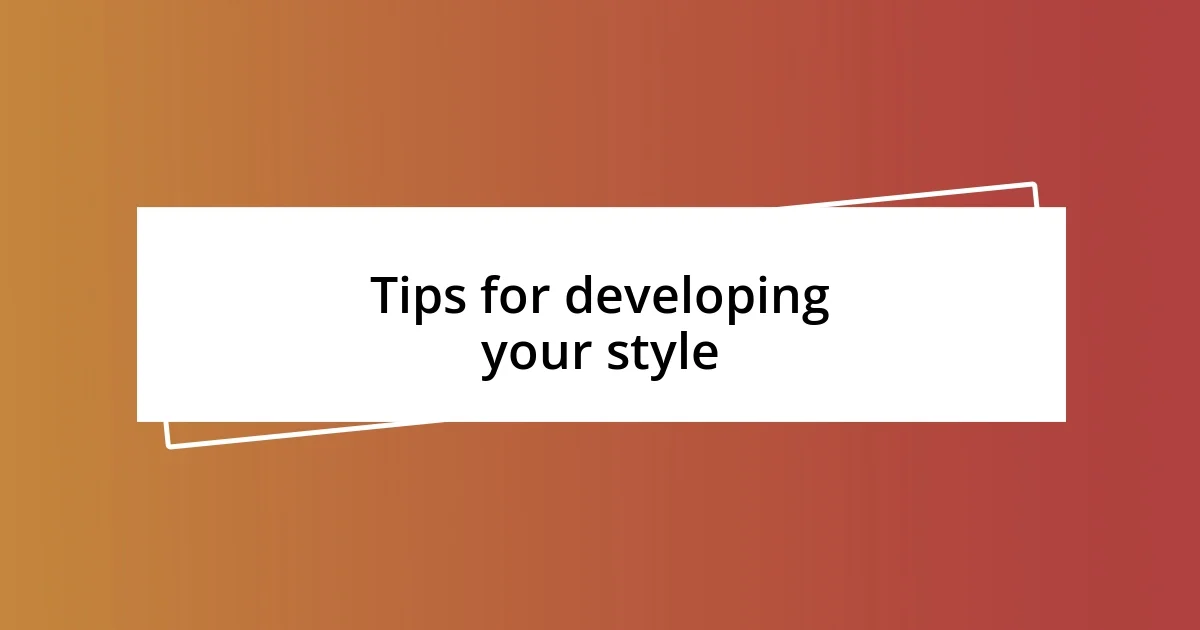 Tips for developing your style