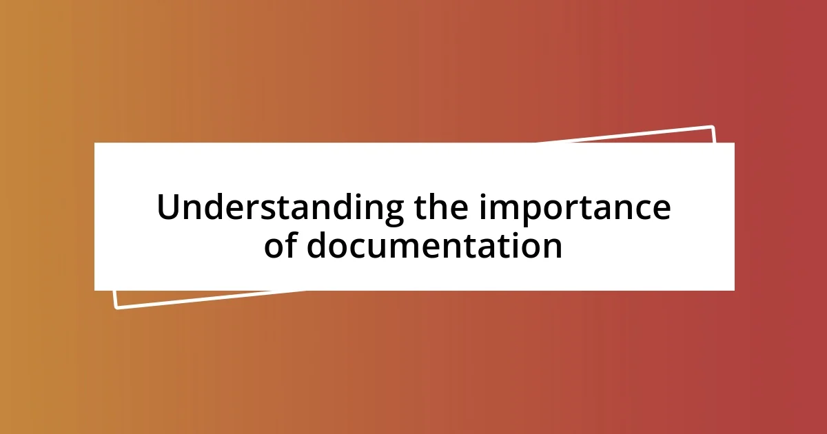 Understanding the importance of documentation