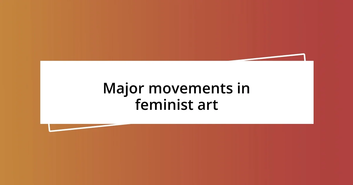 Major movements in feminist art