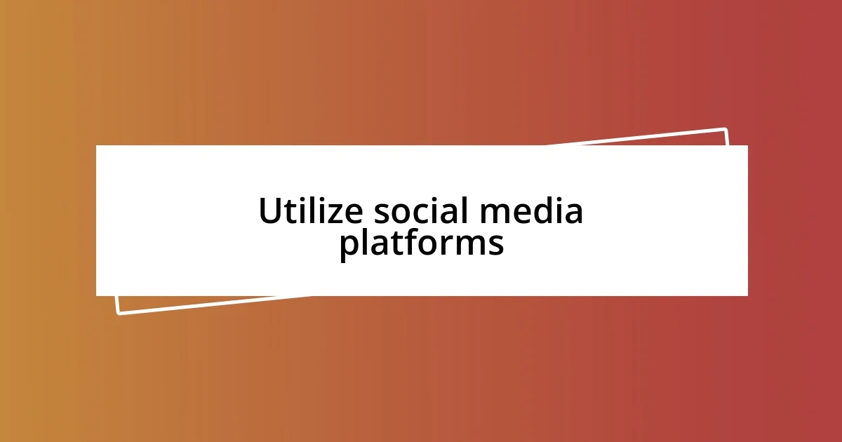 Utilize social media platforms