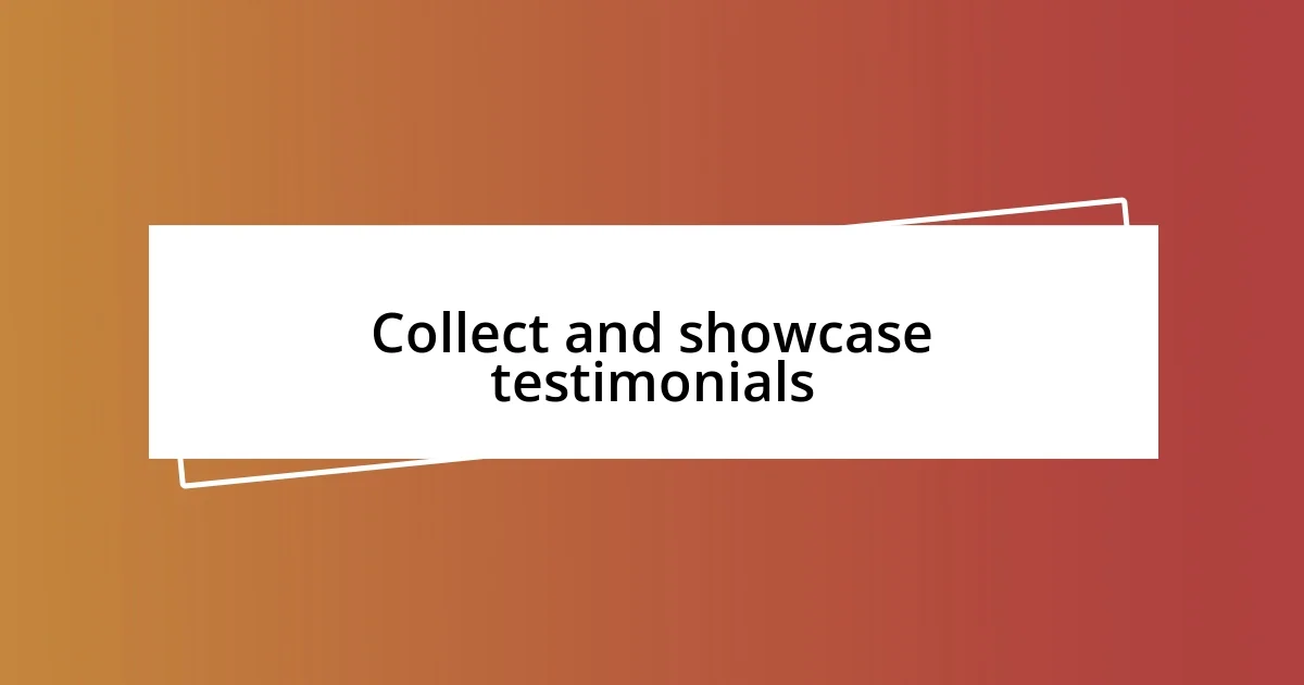 Collect and showcase testimonials