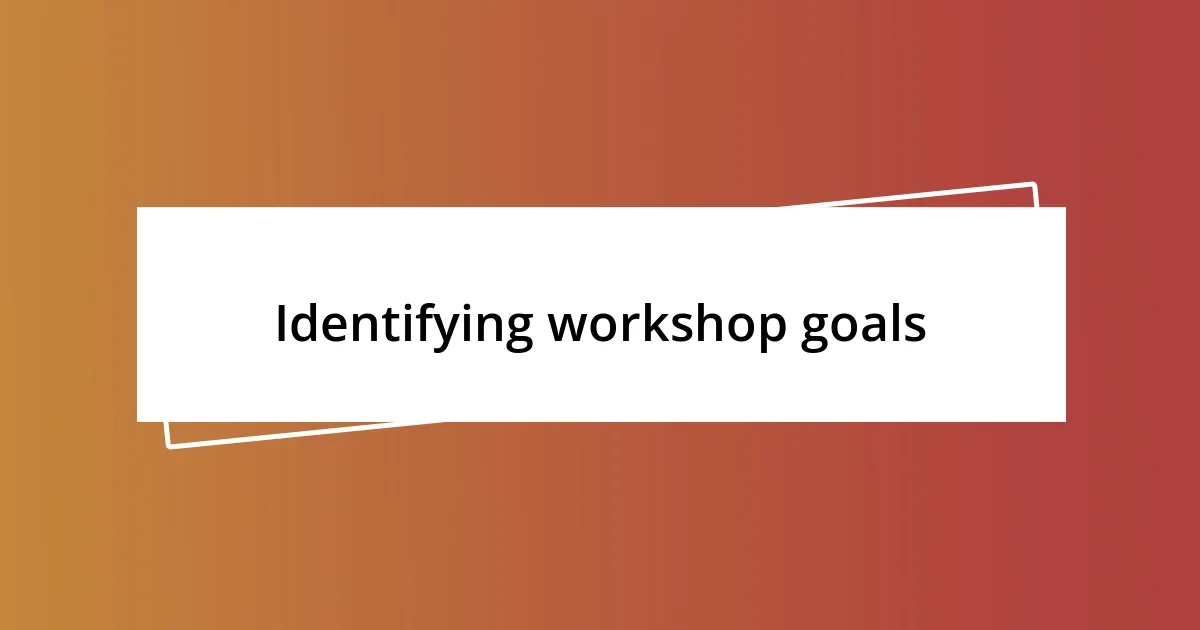 Identifying workshop goals