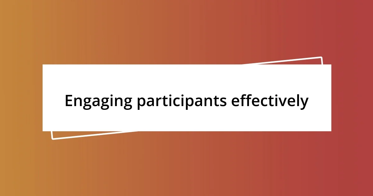 Engaging participants effectively