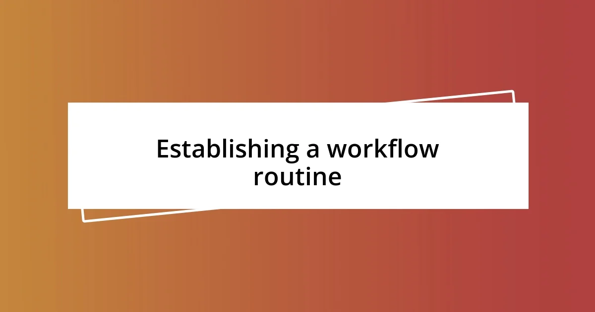 Establishing a workflow routine