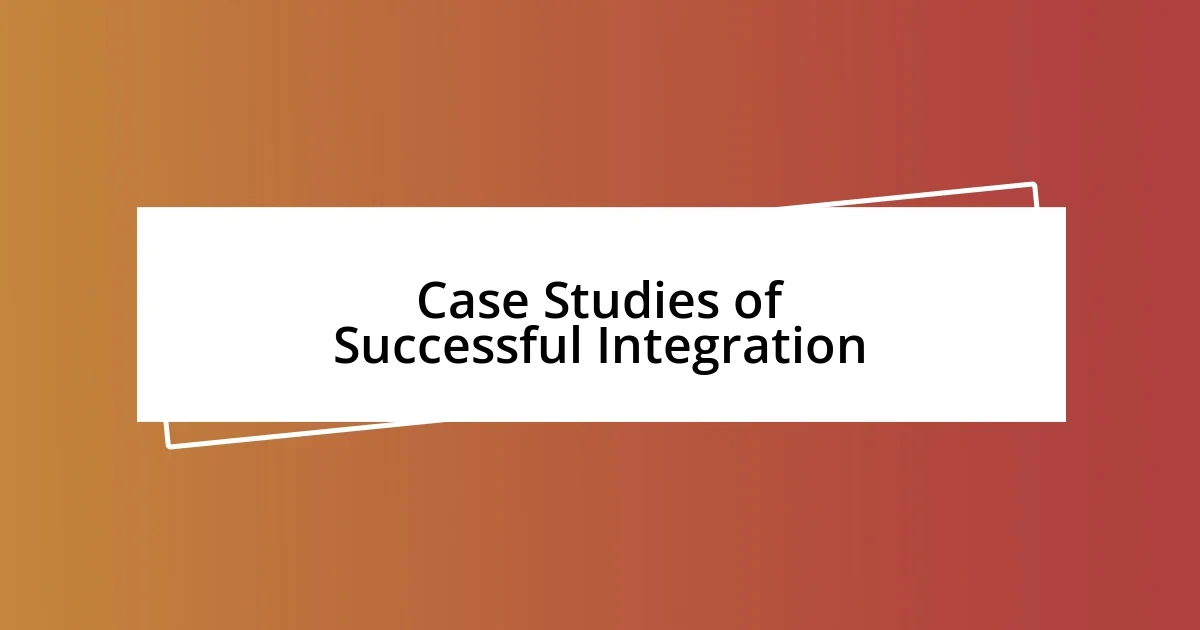 Case Studies of Successful Integration