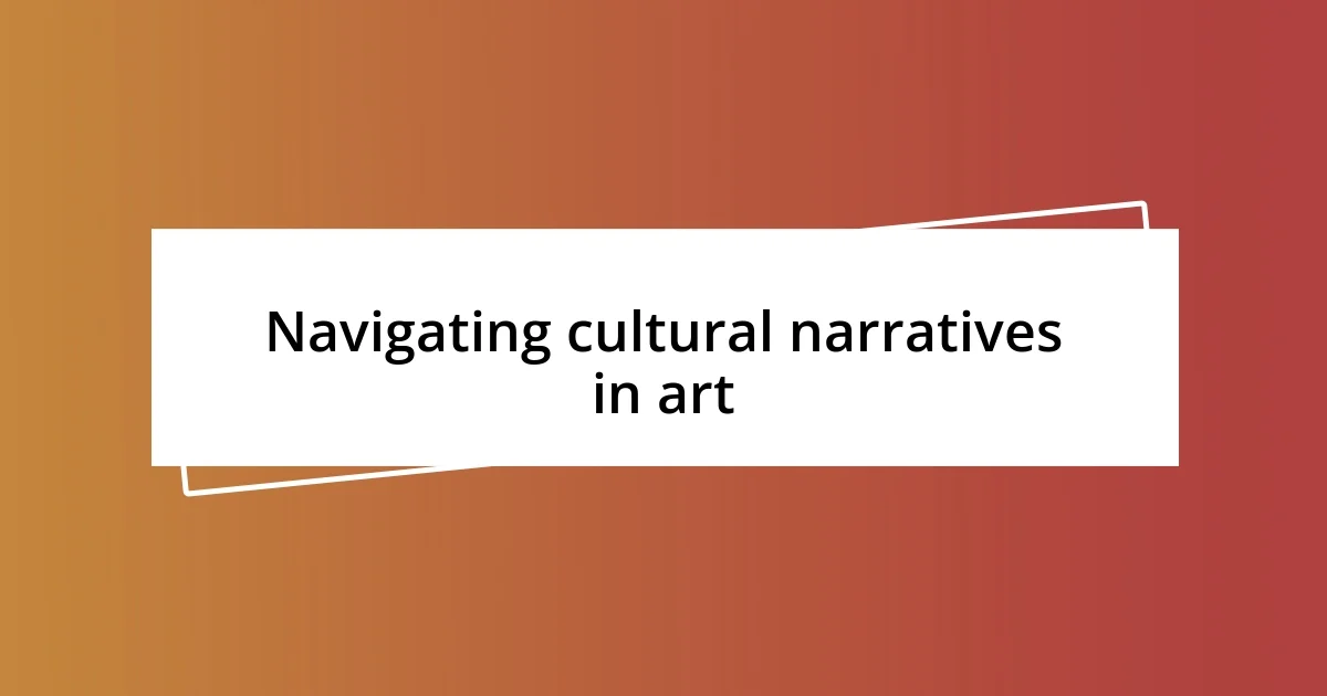 Navigating cultural narratives in art