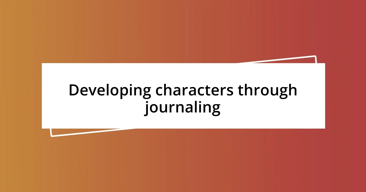 Developing characters through journaling