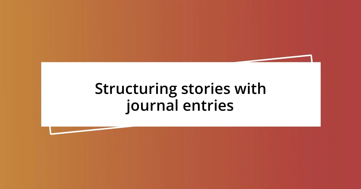 Structuring stories with journal entries