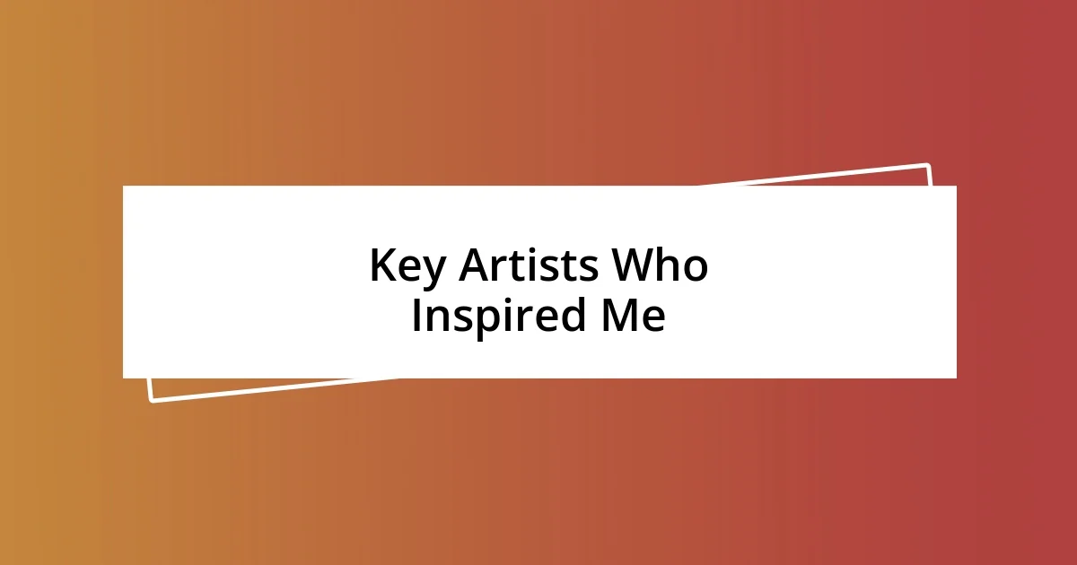 Key Artists Who Inspired Me