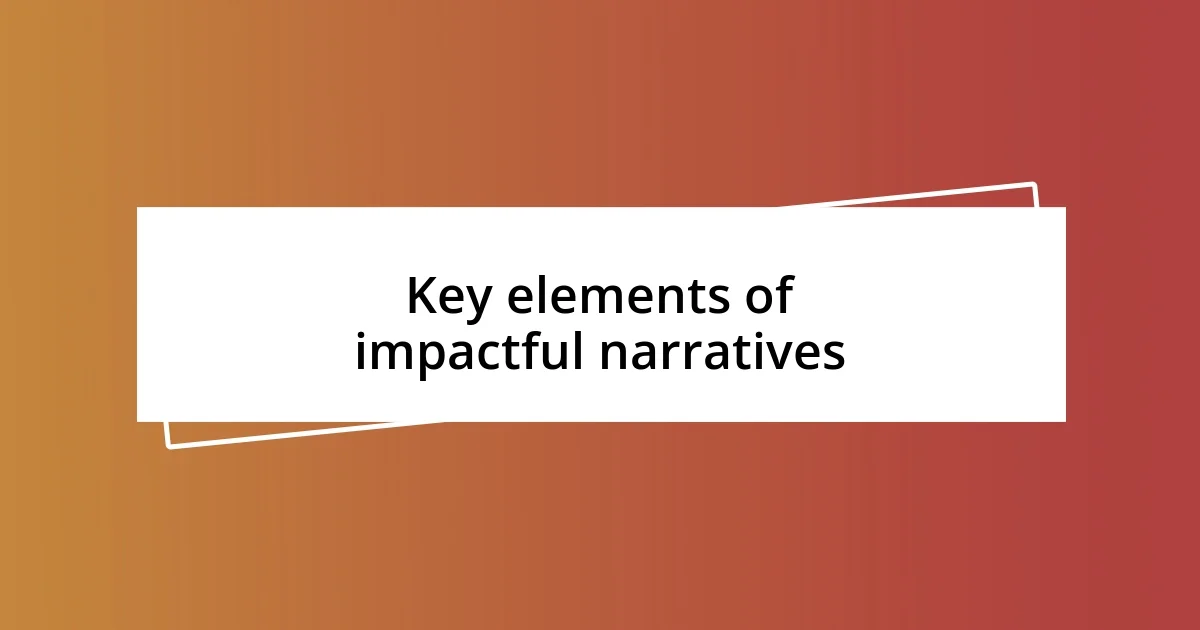 Key elements of impactful narratives