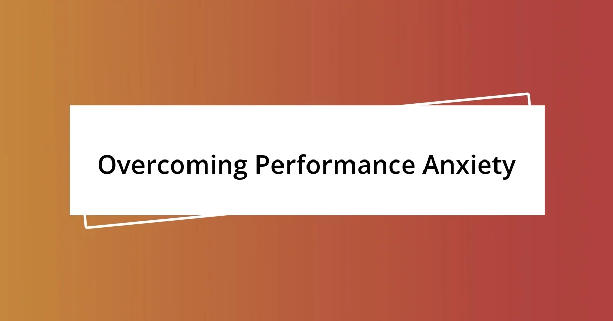 Overcoming Performance Anxiety