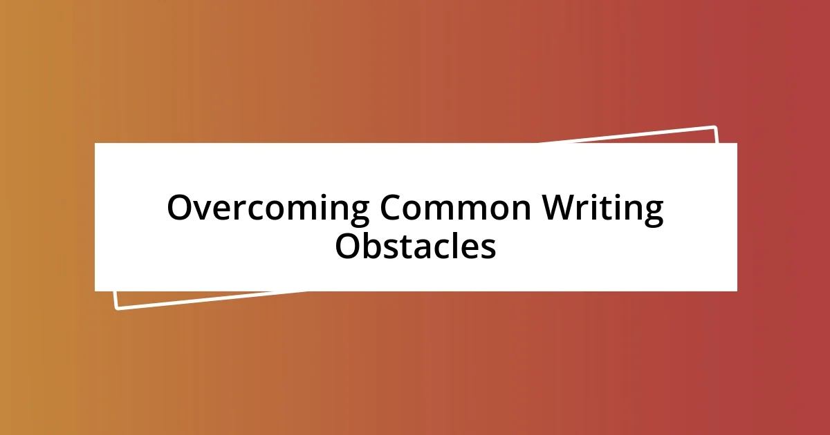 Overcoming Common Writing Obstacles