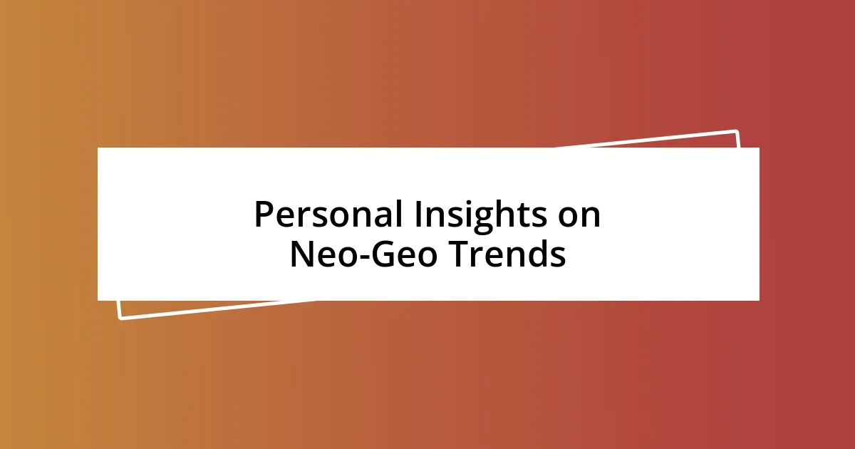 Personal Insights on Neo-Geo Trends