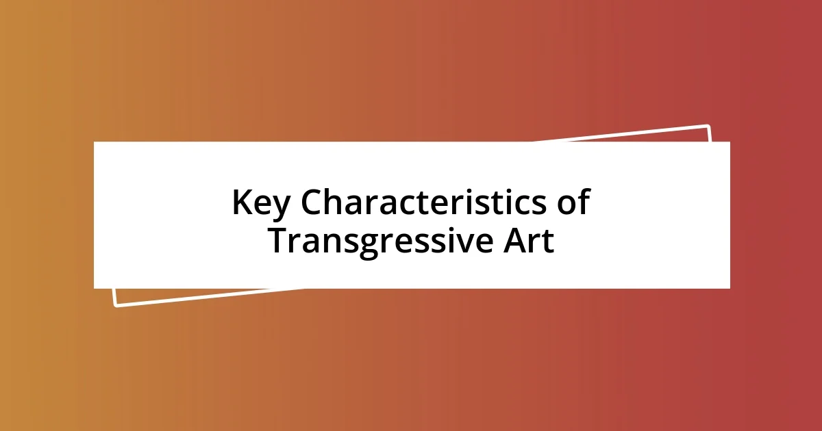 Key Characteristics of Transgressive Art