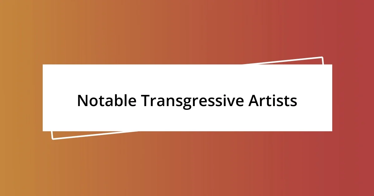 Notable Transgressive Artists