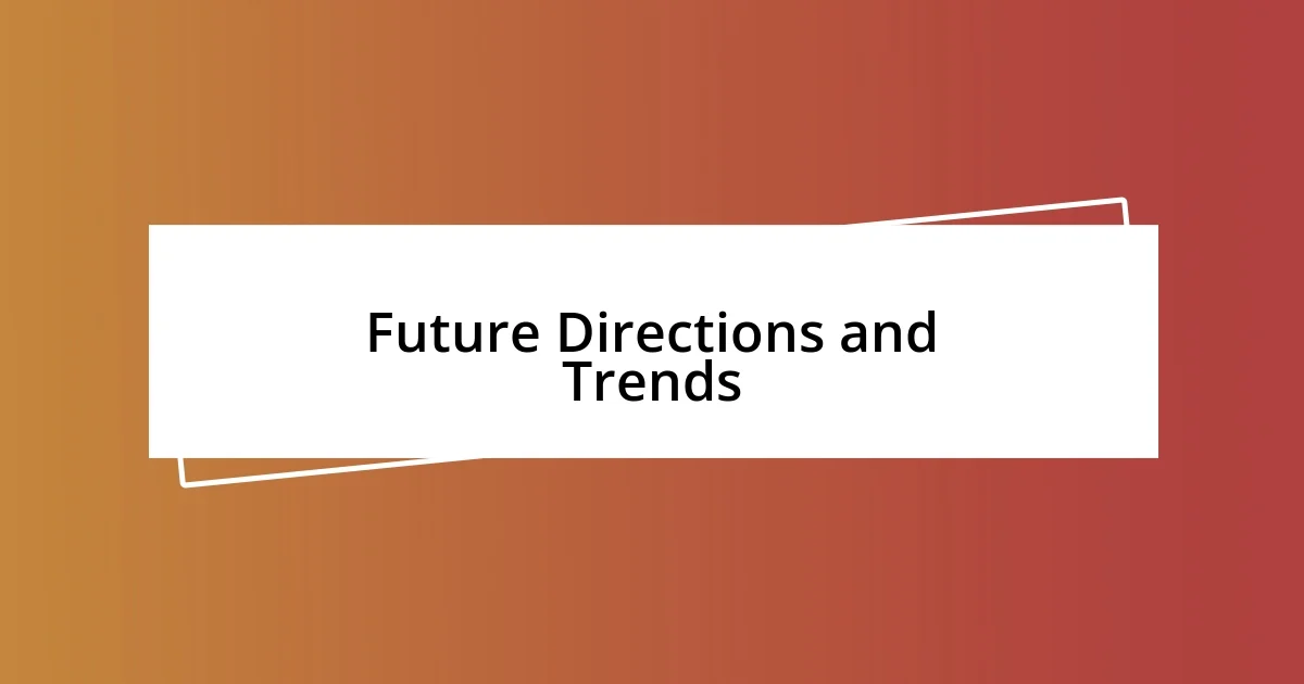 Future Directions and Trends