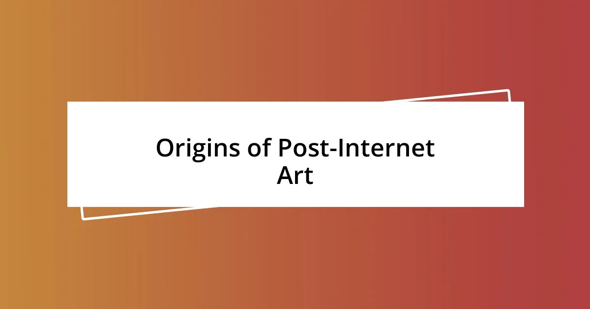 Origins of Post-Internet Art