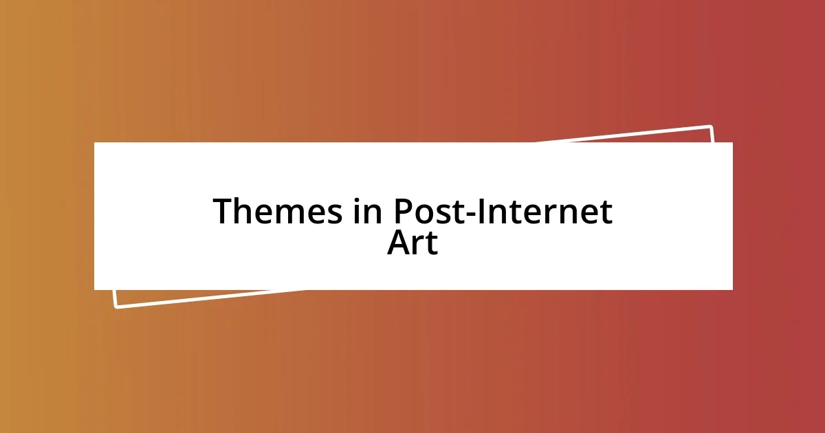 Themes in Post-Internet Art