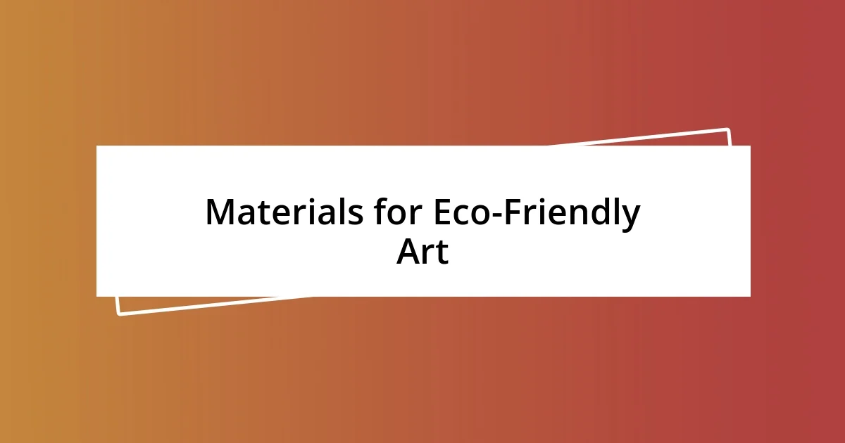 Materials for Eco-Friendly Art