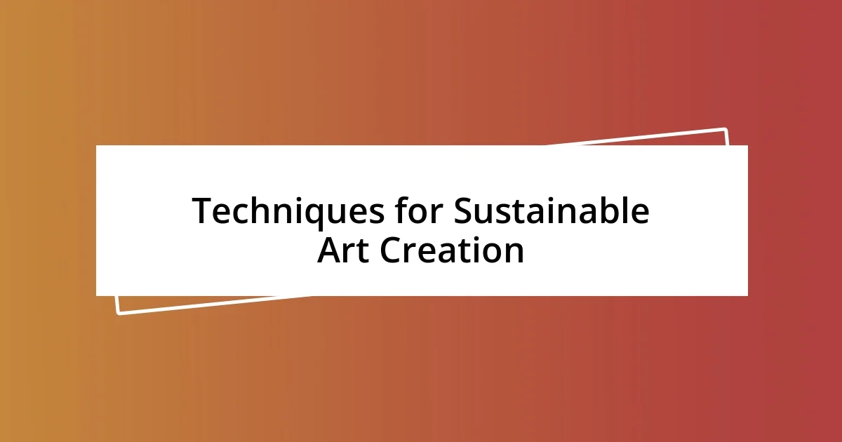 Techniques for Sustainable Art Creation