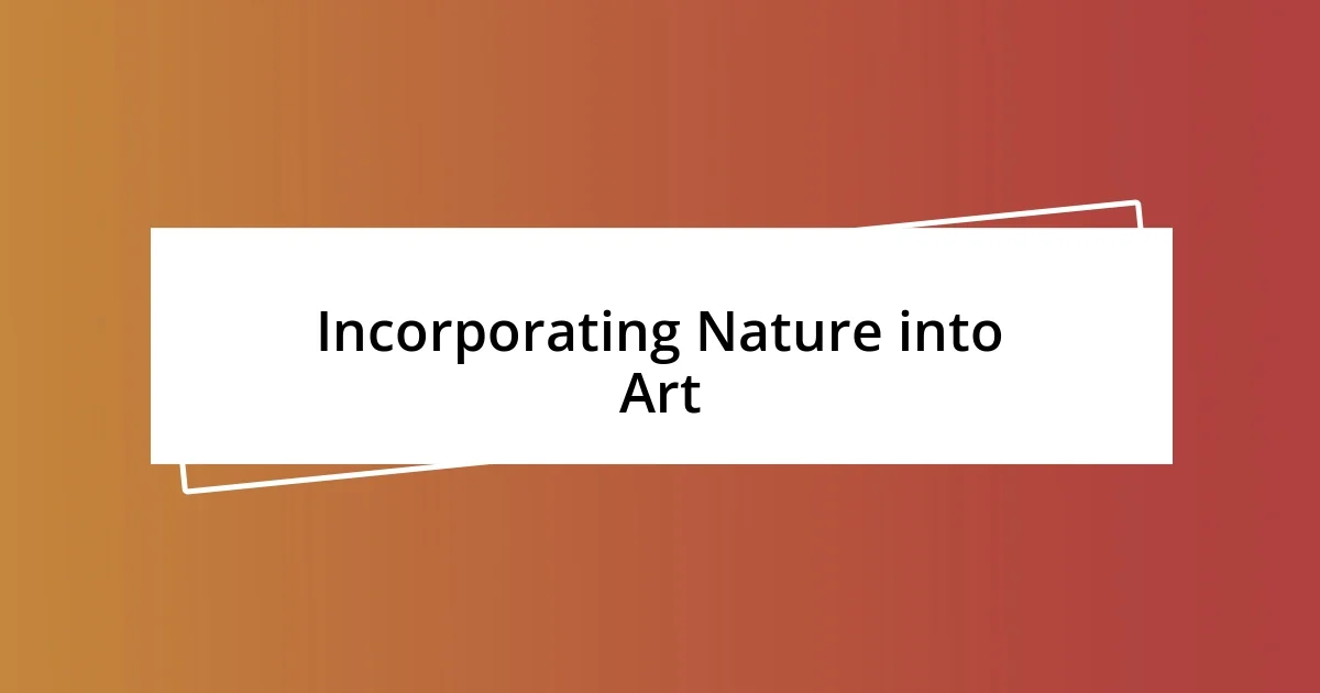 Incorporating Nature into Art