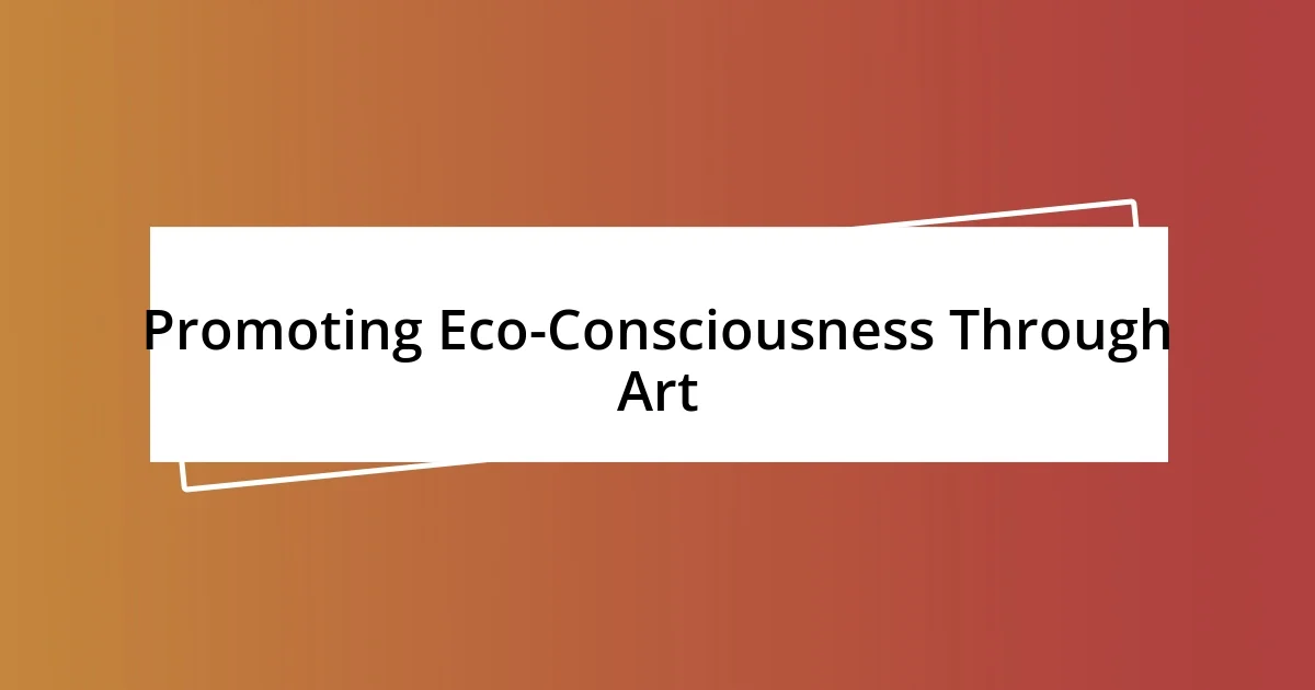 Promoting Eco-Consciousness Through Art