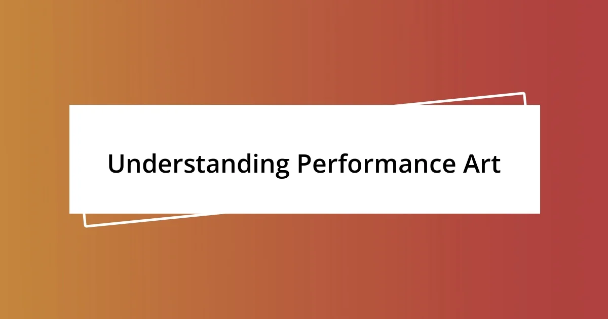 Understanding Performance Art