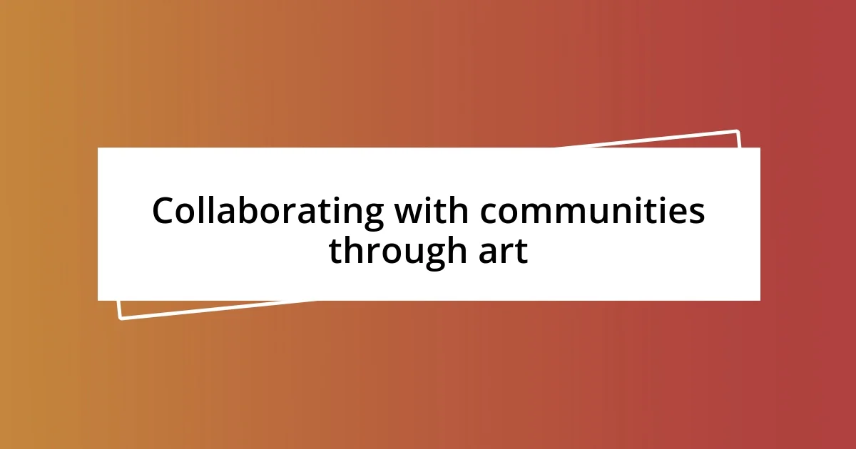 Collaborating with communities through art