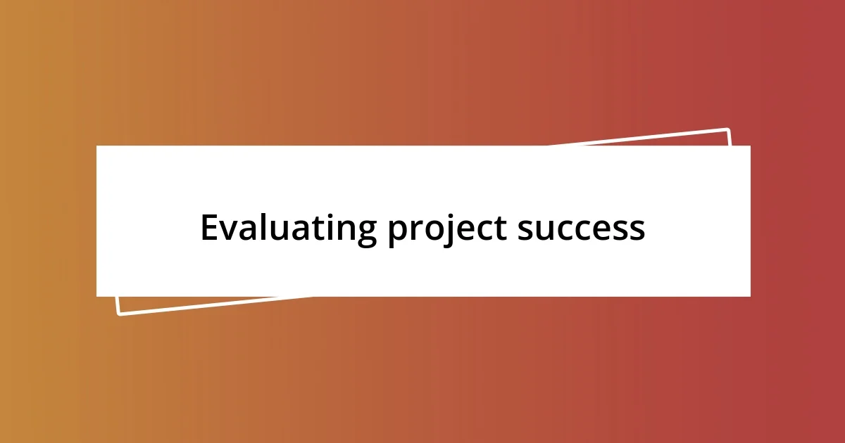 Evaluating project success