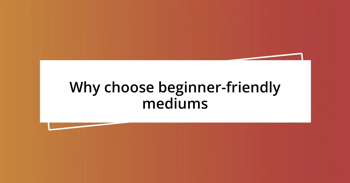 Why choose beginner-friendly mediums