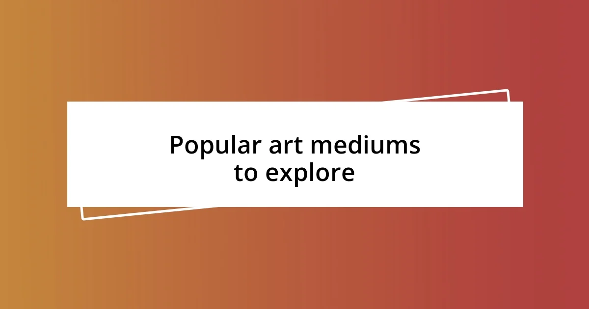 Popular art mediums to explore