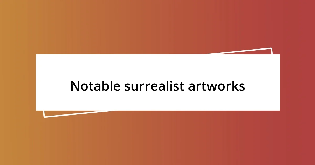 Notable surrealist artworks