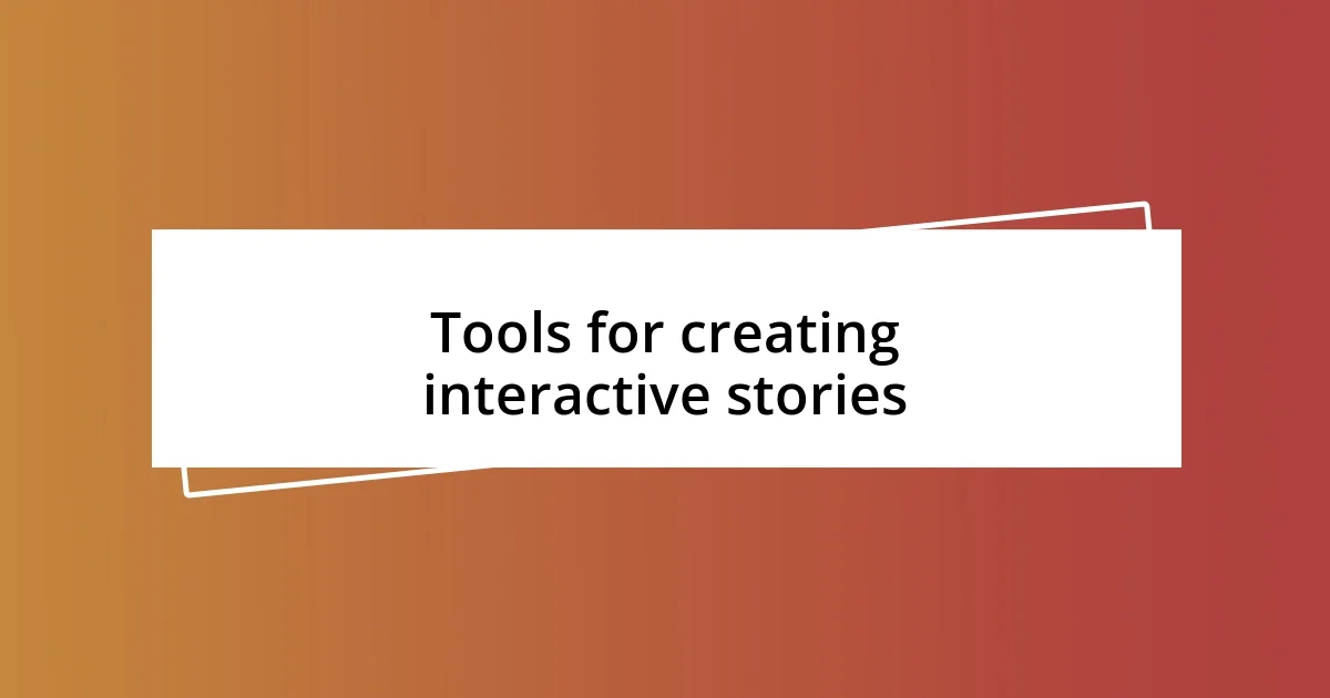 Tools for creating interactive stories