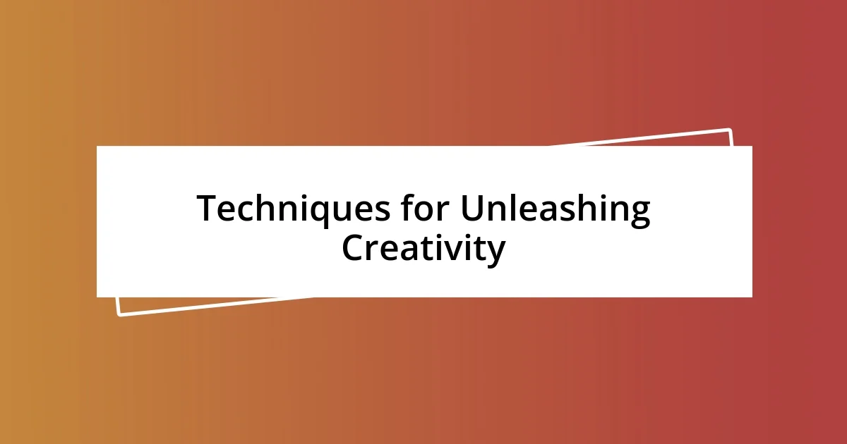 Techniques for Unleashing Creativity