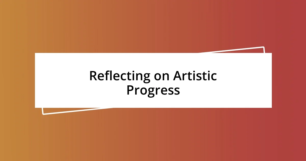 Reflecting on Artistic Progress