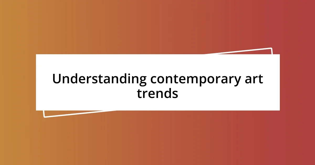 Understanding contemporary art trends