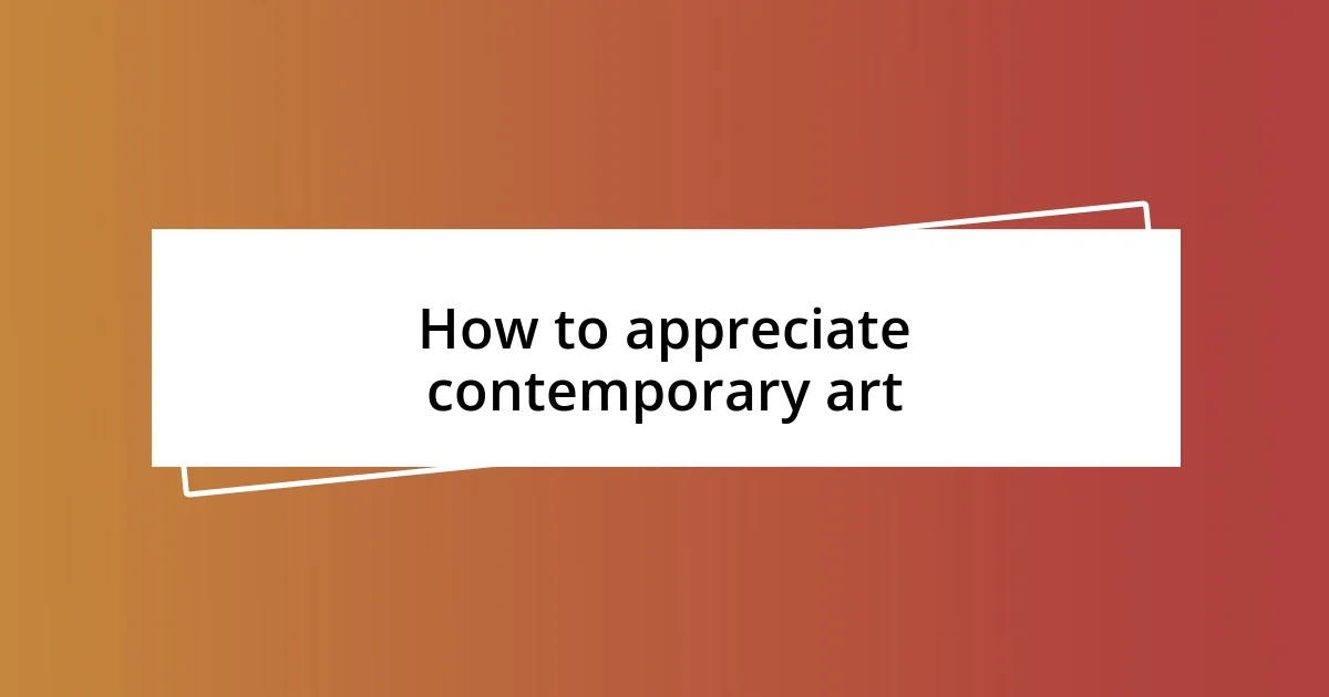 How to appreciate contemporary art