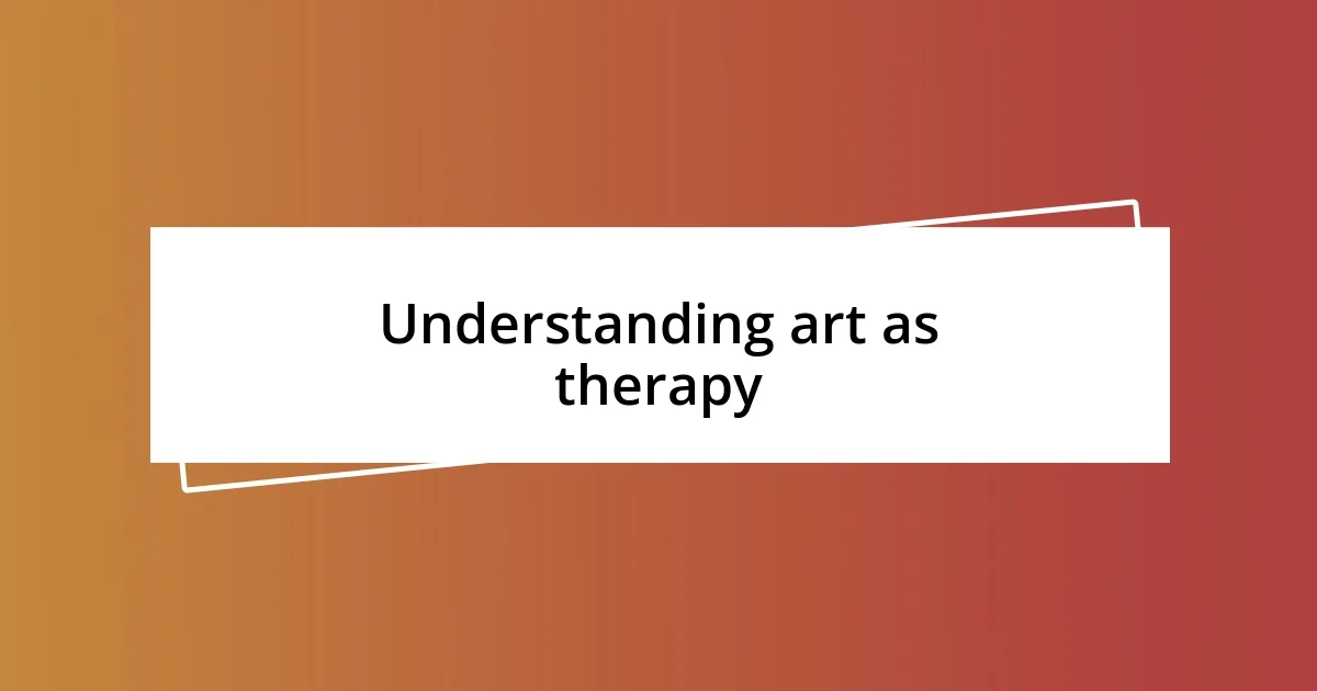 Understanding art as therapy