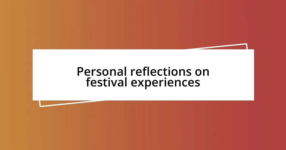 Personal reflections on festival experiences