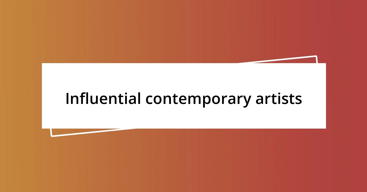 Influential contemporary artists