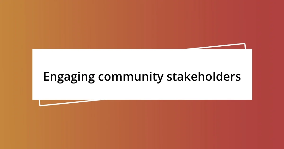 Engaging community stakeholders