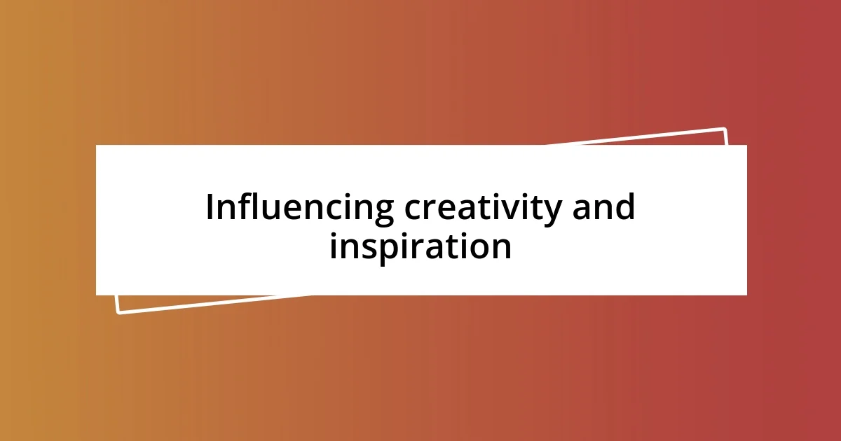 Influencing creativity and inspiration