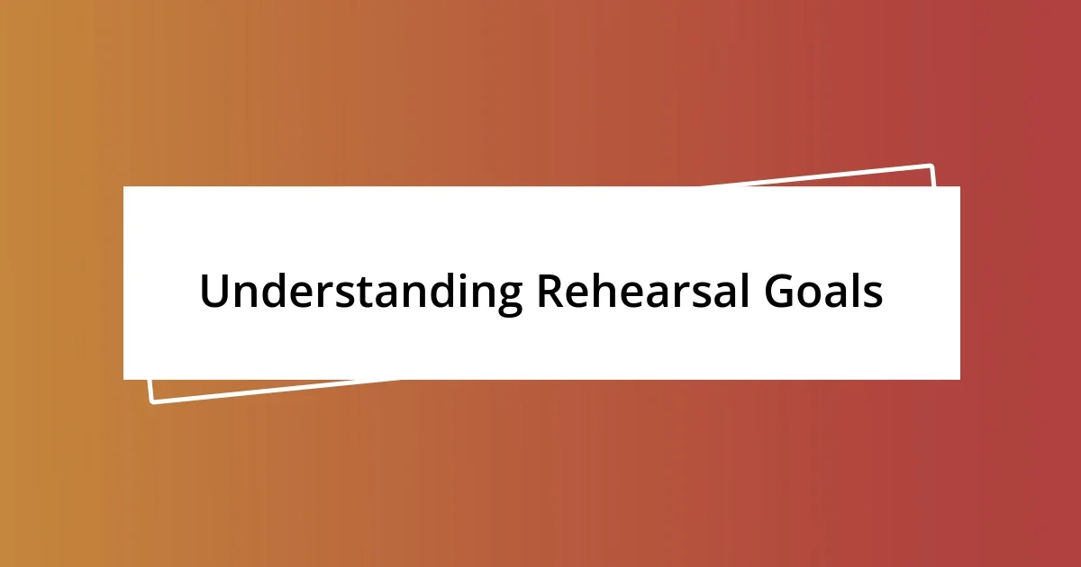 Understanding Rehearsal Goals