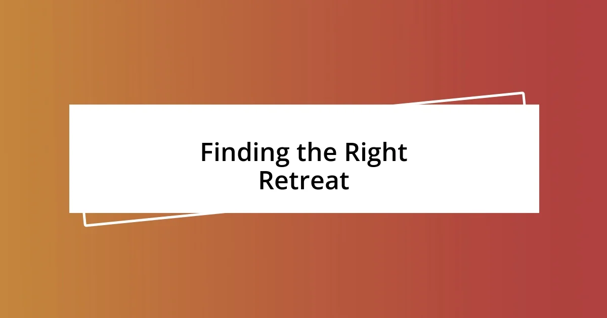 Finding the Right Retreat