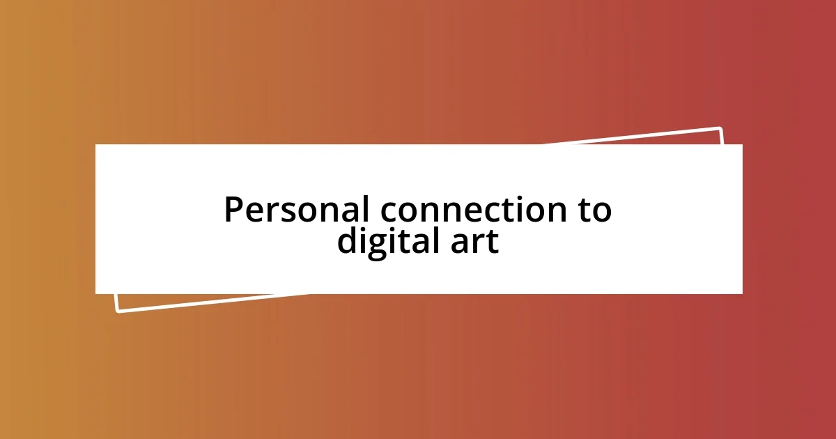 Personal connection to digital art