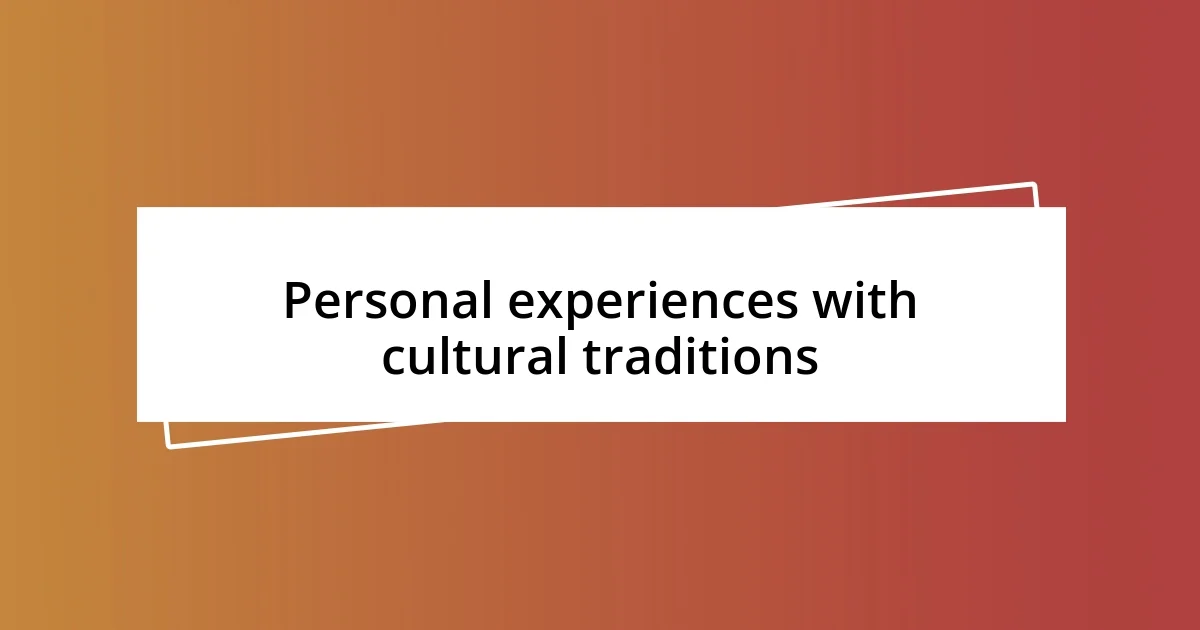 Personal experiences with cultural traditions